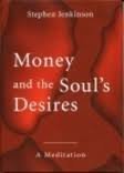 Money and the Soul's Desires: A Meditation on Wholeness by J