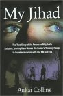 My Jihad: The True Story of an American Mujahid's Amazing Journey from Usama Bin Laden's Training Camps to Counterterrorism with the FBI and CIA