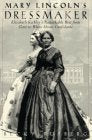 Mary Lincoln's Dressmaker: Elizabeth Keckley's Remarkable Rise from Slave to White House Confidante