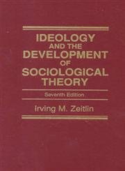 Ideology and the Development of Sociological Theory (7th Edition)