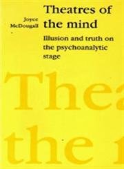 Theatres of the Mind (Illusion and Truth on the Psychoanalytic Stage)