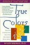 True Colors/Get to Know Yourself and Others Better With the Highly Acclaimed Birkman Method