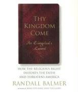 Thy Kingdom Come: An Evangelicals Lament: How the Religious Right Distorts the Faith and Threatens America