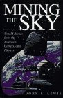 Mining The Sky: Untold Riches From The Asteroids, Comets, An