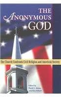 The Anonymous God: The Church Confronts Civil Religion And American Society