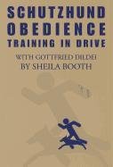 Schutzhund Obedience : Training in Drive by Sheila Booth