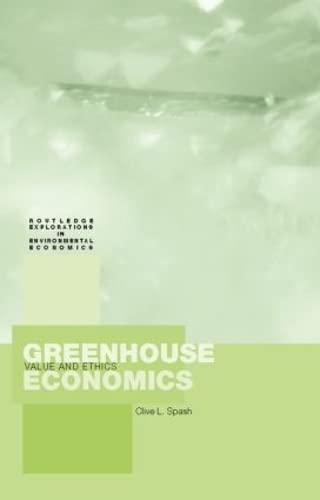 Greenhouse Economics: Value and Ethics (Routledge Explorations in Environmental Economics)