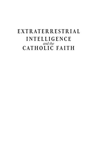 Extraterrestrial Intelligence and the Catholic Faith: Are We Alone in the Universe with God and the Angels? — back cover