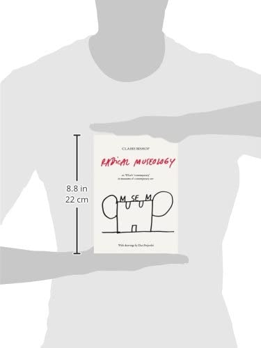 Radical Museology: Or What's Contemporary in Museums of Contemporary Art?