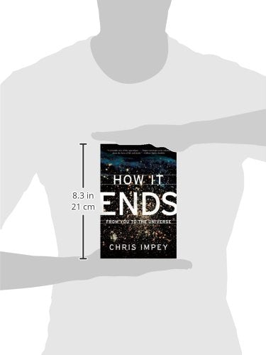 How It Ends: From You to the Universe