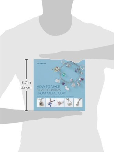 How to Make Silver Charms from Metal Clay: 50 Exquisite Projects and Full Instructions for All Skill Levels — back cover