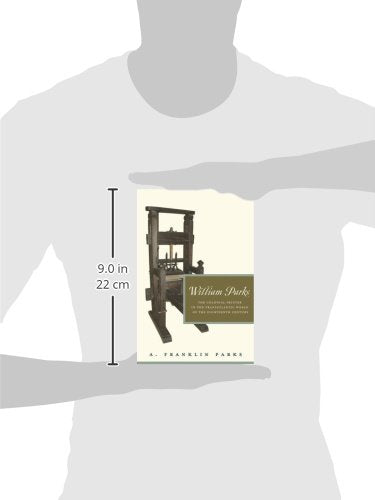 William Parks: The Colonial Printer in the Transatlantic World of the Eighteenth Century (Penn State Series in the History of the Book)
