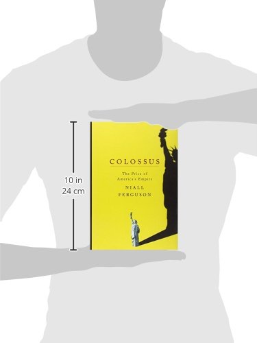 Colossus: The Price of America's Empire by Ferguson, Niall