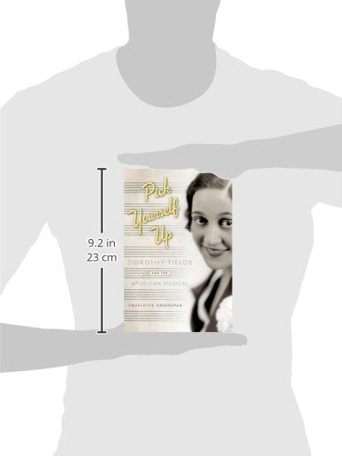Pick Yourself Up: Dorothy Fields and the American Musical (Broadway Legacies)