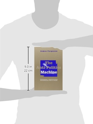 The Anti-Politics Machine: Development, Depoliticization, an