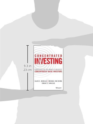 Concentrated Investing: Strategies of the World's Greatest Concentrated Value Investors