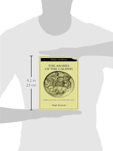 The Armies of the Caliphs: Military and Society in the Early Islamic State (Warfare and History)