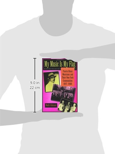 My Music Is My Flag: Puerto Rican Musicians and Their New York Communities, 1917-1940 (Latinos in American Society and Culture) (Volume 3)