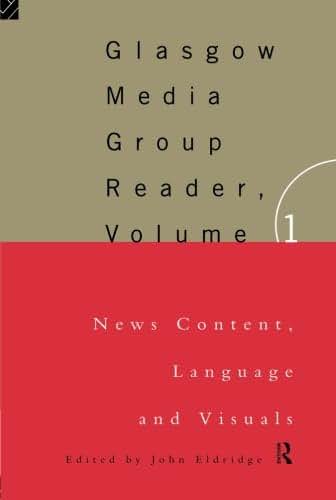 Glasgow Media Group Reader: News Content, Langauge and Visuals (Communication and Society)