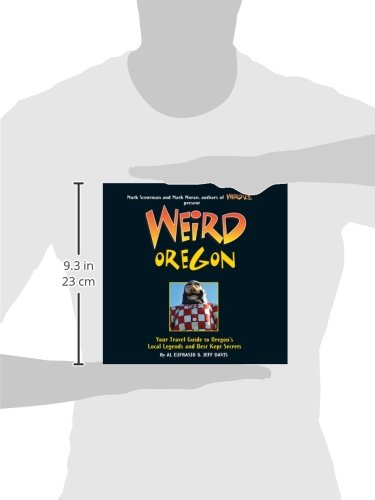 Weird Oregon: Your Travel Guide to Oregon's Local Legends and Best Kept Secrets (Volume 14)