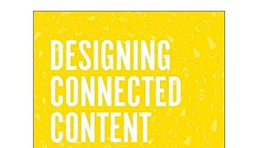 Designing Connected Content: Plan and Model Digital Products for Today and Tomorrow (Voices That Matter)