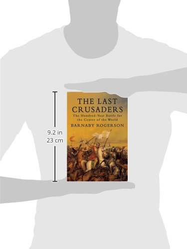 The Last Crusaders: The Hundred-Year Battle for the Center of the World