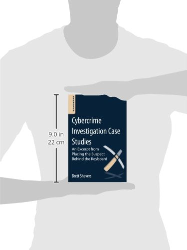 Cybercrime Investigation Case Studies: An Excerpt from Placing the Suspect Behind the Keyboard