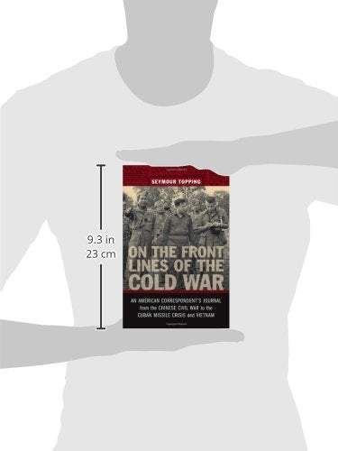 On the Front Lines of the Cold War: An American Correspondent's Journal from the Chinese Civil War to the Cuban Missile Crisis and Vietnam (From Our Own Correspondent)