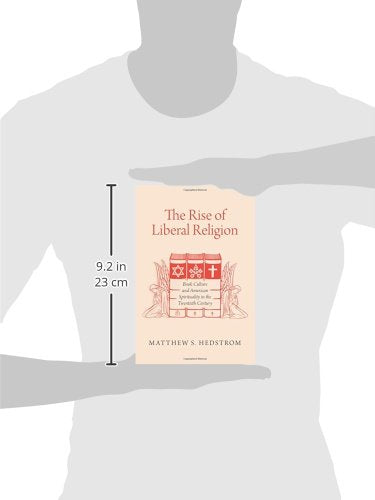 The Rise of Liberal Religion: Book Culture and American Spirituality in the Twentieth Century
