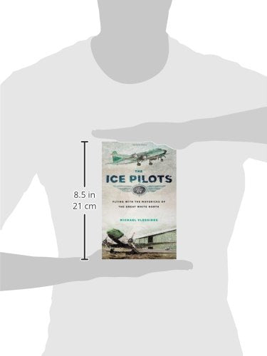 The Ice Pilots: Flying with the Mavericks of the Great White North