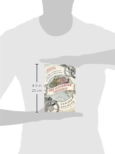 The Clockwork Universe: Isaac Newton, the Royal Society, and the Birth of the Modern World