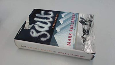 Salt: A World History by Mark Kurlansky (2002-01-31)