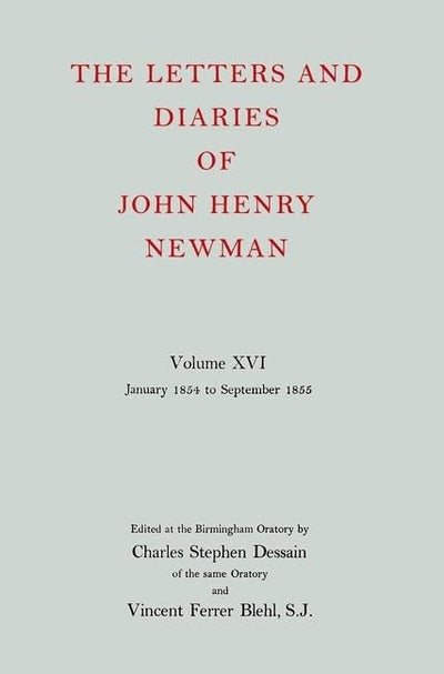 The Letters and Diaries of John Henry Newman Volume XVI: Founding a University: January 1854 to September 1855 (Newman Letters & Diaries)
