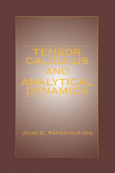 Tensor Calculus and Analytical Dynamics: A Classical Introduction to Holonomic and Nonholonomic Tensor Calculus; and Its Principal Applications to the ... Mechanical Systems. (Engineering Mathematics)