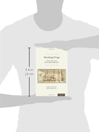 Shocking Frogs: Galvani, Volta, and the Electric Origins of Neuroscience