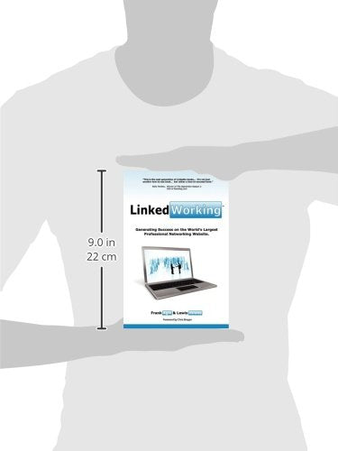 LinkedWorking: Generating Success on LinkedIn the Worlds Largest Professional Networking Website