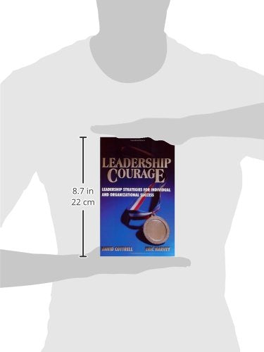 Leadership Courage: Leadership Strategies for Individual and Organizational Success
