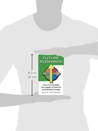 Future Scenarios: How Communities Can Adapt to Peak Oil and Climate Change