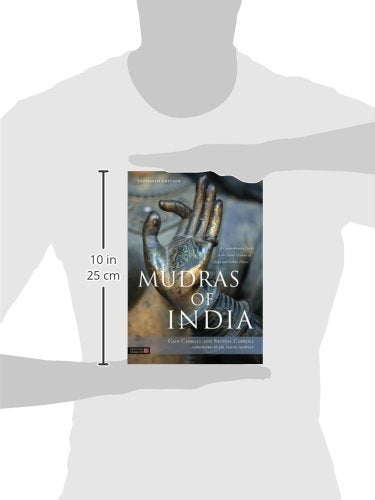 Mudras of India: A Comprehensive Guide to the Hand Gestures of Yoga and Indian Dance