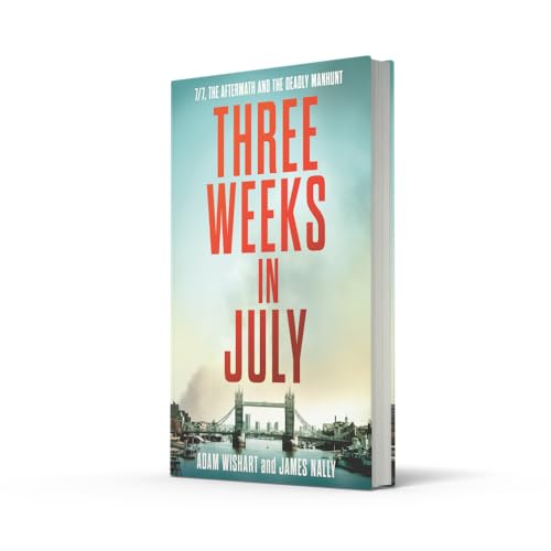 Three Weeks in July: The Utterly Gripping Definitive Account of the 7/7 London Bombings