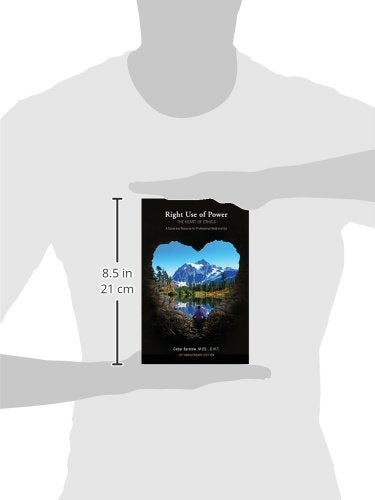 Right Use of Power: The Heart of Ethics A Guide and Resource for Professional Relationships