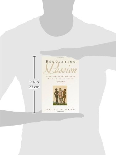 Regulating Passion: Sexuality and Patriarchal Rule in Massachusetts, 1700-1830