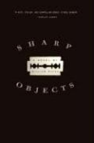 Sharp Objects: A Novel by Flynn, Gillian