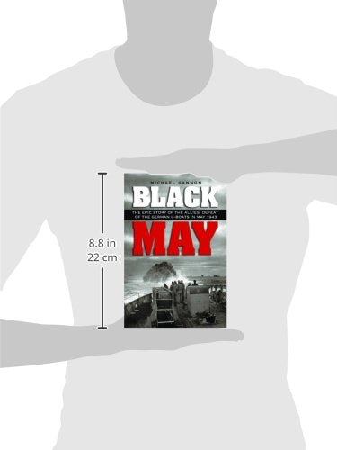Black May: The Epic Story of the Allies' Defeat of the German U-Boats in May 1943