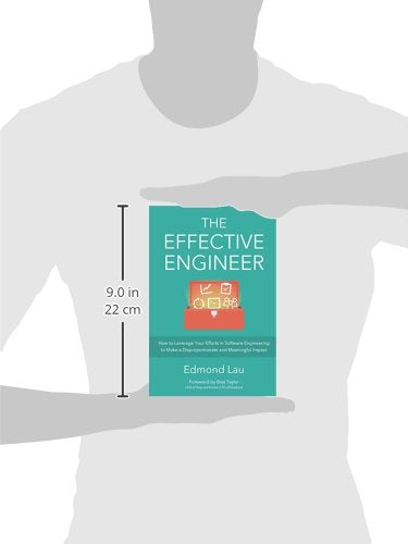 The Effective Engineer: How to Leverage Your Efforts In Software Engineering to Make a Disproportionate and Meaningful Impact