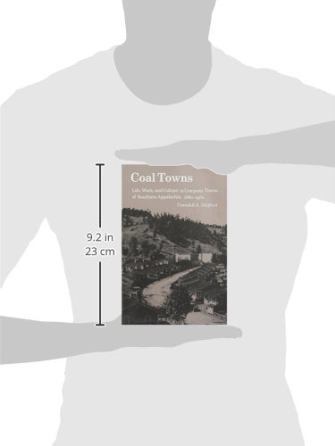 Coal Towns: Life, Work, and Culture in Company Towns of Southern Appalachia, 1880-1960