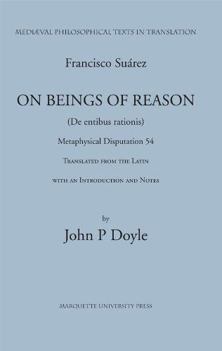 Francis Suarez, SJ: On Beings of Reason, Metaphysical Disputation LIV (Medieval Philosophical Texts in Translation)