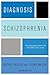 Diagnosis: Schizophrenia: A Comprehensive Resource for Consumers, Families, and Helping Professionals, Second Edition
