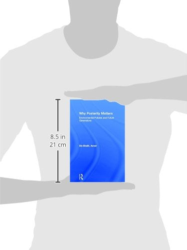 Why Posterity Matters: Environmental Policies and Future Generations (Environmental Philosophies)