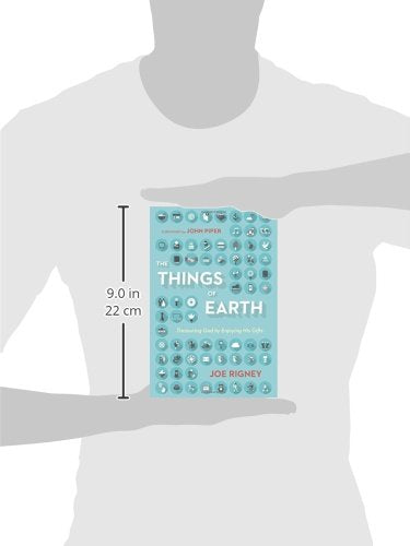 The Things of Earth: Treasuring God by Enjoying His Gifts